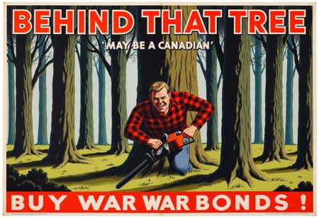 In REME's War Poster Style. a forest of stylized trees. behind one tree is a menacing figure wearing a plaid shirt and holding a chainsaw. title reads "BEHIND THAT TREE" and "MAY BE A CANADIAN" and at the bottom is boldly printed "BUY WAR BONDS". high detail.