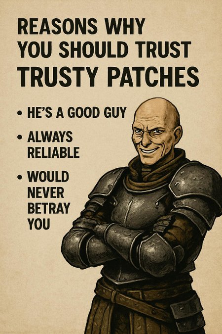 Reasons why you should trust "Trusty Patches"  (from dark souls)