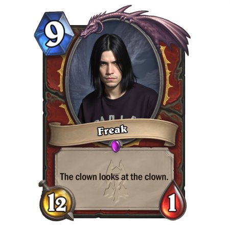 Deathknight card. The card has purple gem under it's name. The card has a dragon shape, it is a legendary card. The name of the card is Freak. In the center of the card is a male Metalyst with shoulder-length dark hair wearing puma sweatshirt. The cost of the card is 9, which is located in the upper left corner of the card on the blue crystal. The card has an attack power of 12, which is located in the lower left corner of the card on a yellow circle pierced by a sword. The card has 12 health, which is located in the bottom right corner of the card on a drop of blood. The description of the card in the middle reads: "The clown looks at the clown." White background.