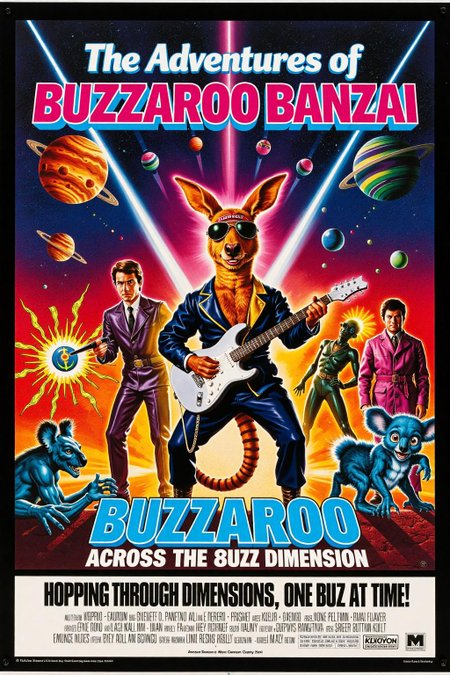 Vintage movie poster for "The Adventures of Buzzaroo Banzai Across the 8uzz Dimension". The central character, Buzzaroo Banzai, is a comically exaggerated humanoid kangaroo wearing a flashy 80s-style jumpsuit, aviator sunglasses, and a headband, holding a futuristic guitar-shaped weapon. Surrounding him are bizarre sci-fi elements: psychedelic portals, interdimensional laser beams, and wacky alien creatures. The background features a cosmic explosion of neon colors, with planets and starbursts scattered across the scene. Supporting characters include a robotic koala sidekick, a mad scientist with oversized goggles, and an alien villain with a cape and glowing tentacles. Bold retro typography highlights the movie title in electric blue and pink, with a tagline underneath reading: 'Hopping through dimensions, one buzz at a time!' <lora:Movie_Posters:0.7> <lora:schnell_v1.0:1.0><lora:797660798215259554:0>