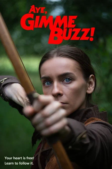 An extreme close-up portrait of an women archer in her twenties with weathered features and piercing blue eyes, intensely focused while aiming a traditional bow and arrow. the archer's concentrated expression and the arrow pointed towards the viewer. The subject wears a dark brown leather tunic and is photographed against a misty, forest-green background. The image employs shallow depth of field with dappled sunlight, creating a dramatic cinematic effect that emphasizes.  The poster reads "Aye, GIMME BUZZ!" in bold red letters in Movie Braveheart title style, followed by "Your heart is free! Learn to follow it." in smaller font