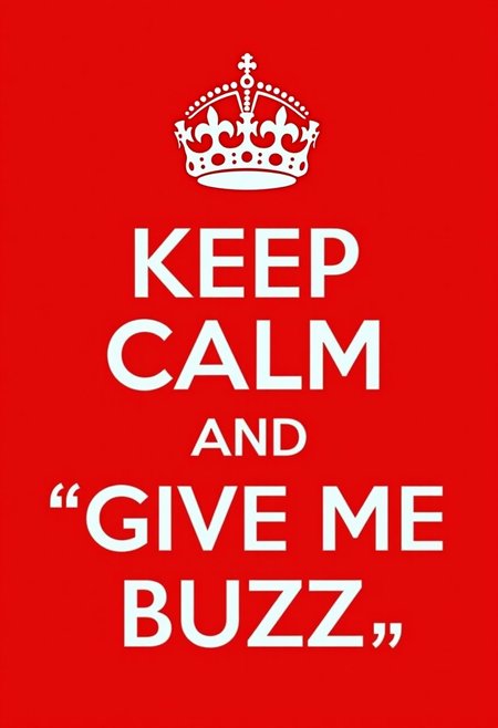meme, red background, "KEEP CALM AND GIVE ME BUZZ"